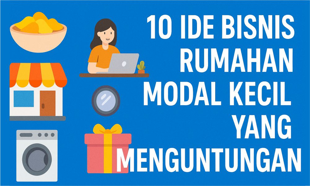 10 Ide Bisnis Rumahan Modal Kecil yang Menguntungkan Terbaru